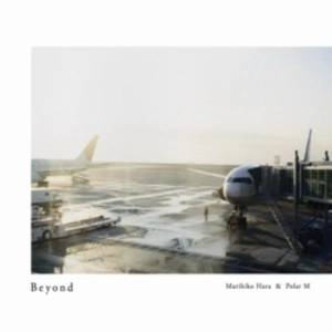 MARIHIKO HARA & POLAR M / ビヨンド / BEYOND