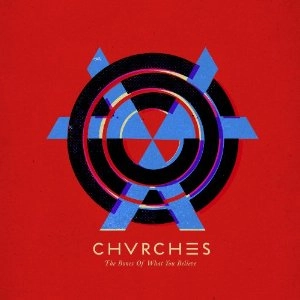 CHVRCHES / チャーチズ / BONES OF WHAT YOU BELIEVE / BONES OFWHAT YOU BELIEVE