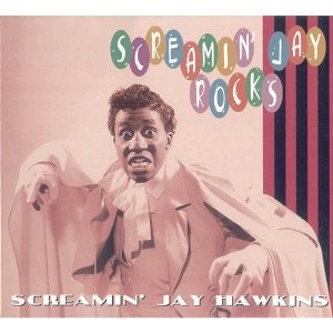 SCREAMIN' JAY HAWKINS / スクリーミン・ジェイ・ホーキンス / スクリーミン・ジェイ・ロックス / SCREAMIN' JAY ROCKS
