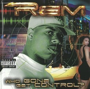 REM / WHO GONE GET CONTROL