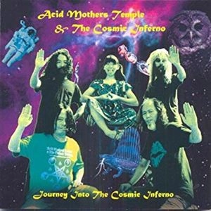 ACID MOTHERS TEMPLE & THE COSMIC INFERNO / JOURNEY INTO THE COSMIC INFERNO