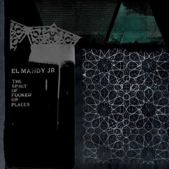 EL MAHDY JR / SPIRIT OF FUCKED UP PLACES
