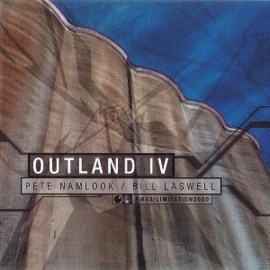 PETE NAMLOOK/BILL LASWELL / ピート・ナムルック・アンド・ビル・ラズウェル / OUTLAND 4