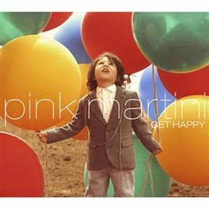 PINK MARTINI / ピンク・マルティーニ / ゲット・ハッピー / GET HAPPY