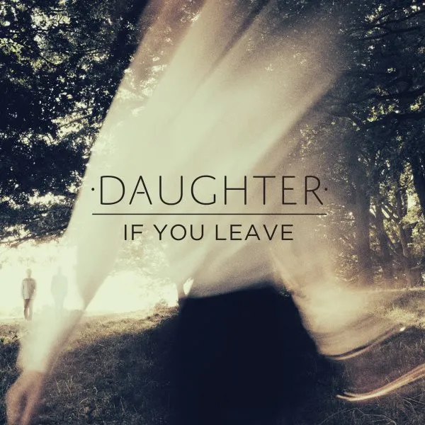 DAUGHTER / ドーター / IF YOU LEAVE