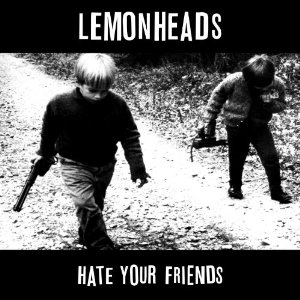 LEMONHEADS / レモンヘッズ / HATE YOUR FRIENDS  (DELUXE EDITION)