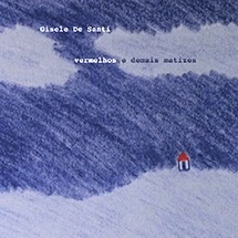 GISELE DE SANTI / ジゼリ・ヂ・サンチ / ヴェルメーリョス･イ･ヂマイス･マティゼス / VERMELHOS E DEMAIS MATIZES