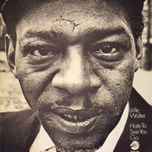 LITTLE WALTER / リトル・ウォルター / ヘイト･トゥ･シー･ユー･ゴー＋２ / HATE TO SEE YOU GO