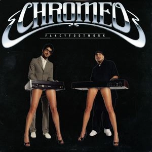 CHROMEO / クローメオ / FANCY FOOTWORK