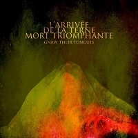 GNAW THEIR TONGUES / L'ARRIVEE DE LA TERNE MORT TRIOMPHANTE