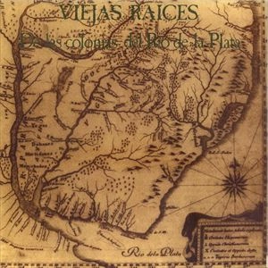 VIEJAS RAICES / ビエハス・ライセス / DE LAS COLONIAS DEL RIO DE LA PLATA