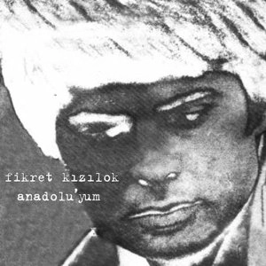FIKRET KIZILOK / ANADOLU'YUM