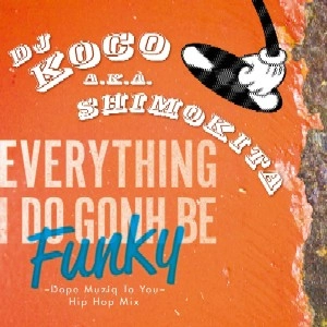 DJ KOCO aka SHIMOKITA / EVERYTHING I DO GONH BE FUNKY (DOPE MUZIQ TO YOU)