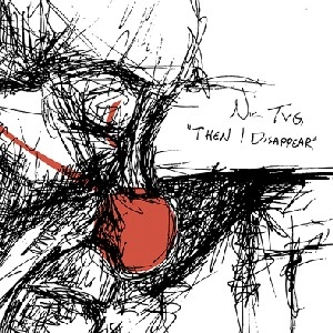 NIC TVG / THEN I DISAPPEAR