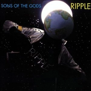 RIPPLE / リップル / サンズ・オブ・ザ・ゴッズ / SONS OF THE GODS