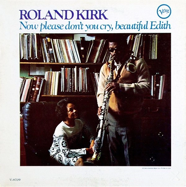 ROLAND KIRK(RAHSAAN ROLAND KIRK) / ローランド・カーク / NOW PLEASE DON'T YOU CRY, BEAUTIFUL EDITH