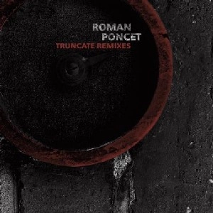 ROMAN PONCET / TRUNCATE REMIXES