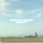 downtown market / ダウンタウンマーケット / Island EP