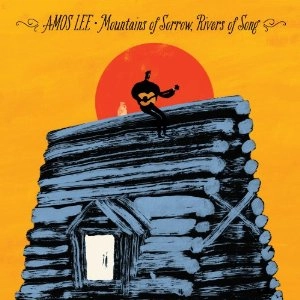 AMOS LEE / エイモス・リー / MOUNTAINS OF SORROW, RIVERS OF SONG