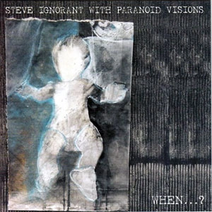 STEVE IGNORANT WITH PARANOID VISIONS / WHEN...?