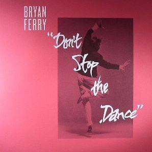 BRYAN FERRY / ブライアン・フェリー / DON'T STOP THE DANCE(PSYCHEMAGIK/GREG WILSON/SPACE COAST REMIXES)