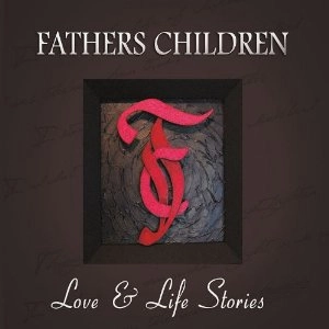FATHERS CHILDREN / ファザーズ・チルドレン / LOVE & LIFE STORIES