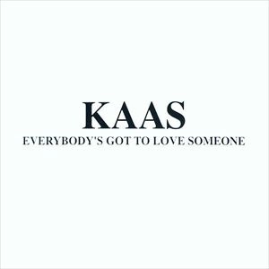 KAAS / EVERYBODY'S GOT TO LOVE SOMEONE