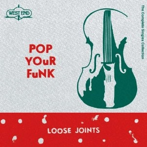 LOOSE JOINTS / ルーズ・ジョインツ / ポップ・ユア・ファンク: ザ・コンプリート・シングル・コレクション / POP YOUR FUNK : THE COMPLETE SINGLES COLLECTION