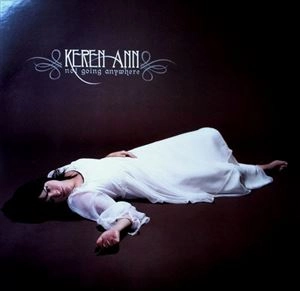 KEREN ANN / ケレン・アン / NOT GOING ANYWHERE