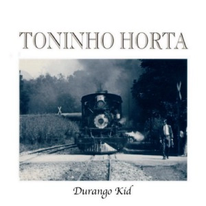 TONINHO HORTA / トニーニョ・オルタ / ドゥランゴ・キッド / DURANGO KID