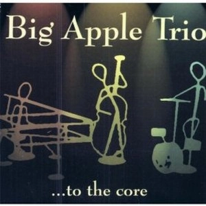 BIG APPLE TRIO / ビッグ・アップル・トリオ / TO THE CORE