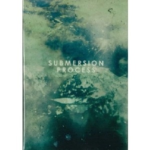 SUBMERSION / PROCESS