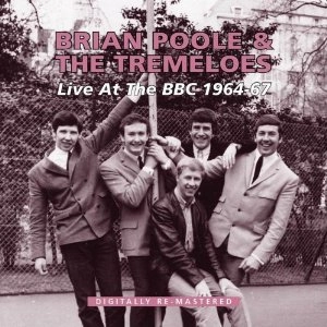 BRIAN POOLE & THE TREMELOES / ブライアン・プール＆ザ・トレメローズ / LIVE AT THE BBC 1964-67