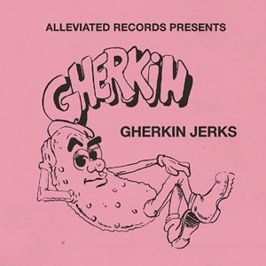 GHERKIN JERKS / ガーキン・ジャークス / ALLEVIATED PRESENTS THE GHERKIN JERKS