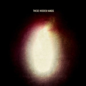 THESE HIDDEN HANDS / THESE HIDDEN HANDS