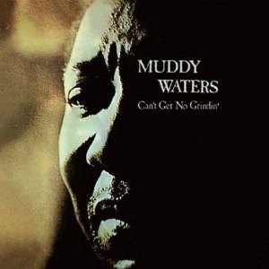 MUDDY WATERS / マディ・ウォーターズ / キャント・ゲット・ノー・グラインディン / CAN'T GET NO GRINDIN'