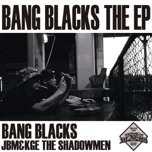BANG BLACKS (JBM+KGE THE SHADOWMEN) / バング・ブラックス / ＢＡＮＧ　ＢＬＡＣＫＳ　ＴＨＥ　ＥＰ