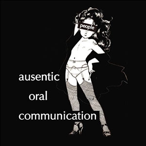PEOPLE (PUNK) / AUSENTIC ORAL COMMUNICATION / AUSENTIC ORAL COMMUNICATION 