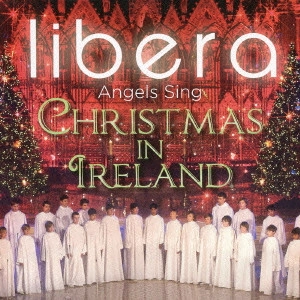 LIBERA / リベラ / 天使の歌 / ANGEL SING - CHRISTMAS IN IRELAND (LIVE FROM ARMAGH CATHEDRAL)