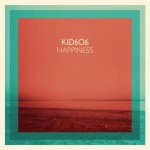 KID606 / HAPPINESS