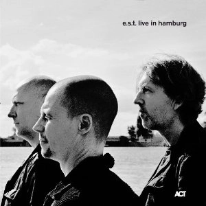 E.S.T.(ESBJORN SVENSSON TRIO) / E.S.T.(エスビョルン・スヴェンソン・トリオ) / E.S.T. LIVE IN HAMBURG