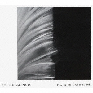 RYUICHI SAKAMOTO / 坂本龍一 / Playing the Orchestra 2013 / RYUICHI SAKAMOTO|PLAYING THE ORCHESTRA 2013