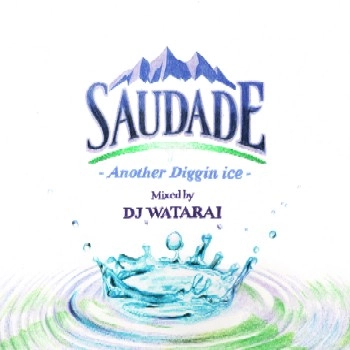 DJ WATARAI / DJワタライ / SAUDADE ANOTHER DIGGIN' ICE