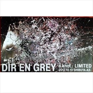 DIR EN GREY / ディル・アン・グレイ / ｢a knot｣ LIMITED -2012.10.10 SHIBUYA-AX-