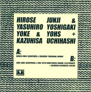 JUNJI HIROSE / 広瀬淳二 / HIROSE JUNJI & YASUHIRO YOSHIGAKI