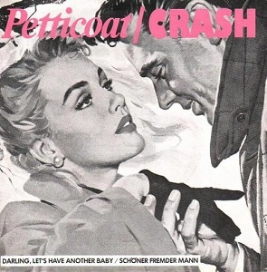 PETTICOAT / CRASH / DARLING, LET'S HAVE ANOTHER BABY