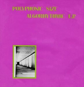 POLYPHONIC SIZE / ALGORHYTHMIC E.P.