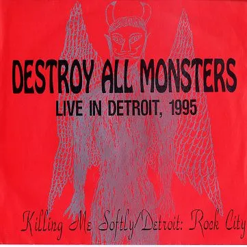 DESTROY ALL MONSTERS / デストロイ・オール・モンスターズ / KILLING ME SOFTLEY