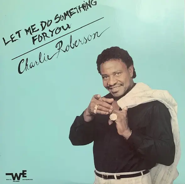 CHARLIE ROBERSON / LET ME DO SOMETHING