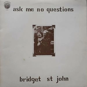 BRIDGET ST. JOHN / ブリジット・セント・ジョン / ASK ME NO QUESTIONS